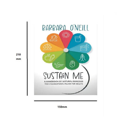 Sustain Me: A Handbook of Natural Remedies – The 9 Foundational Pillars for Health by Barbara O’Neill
